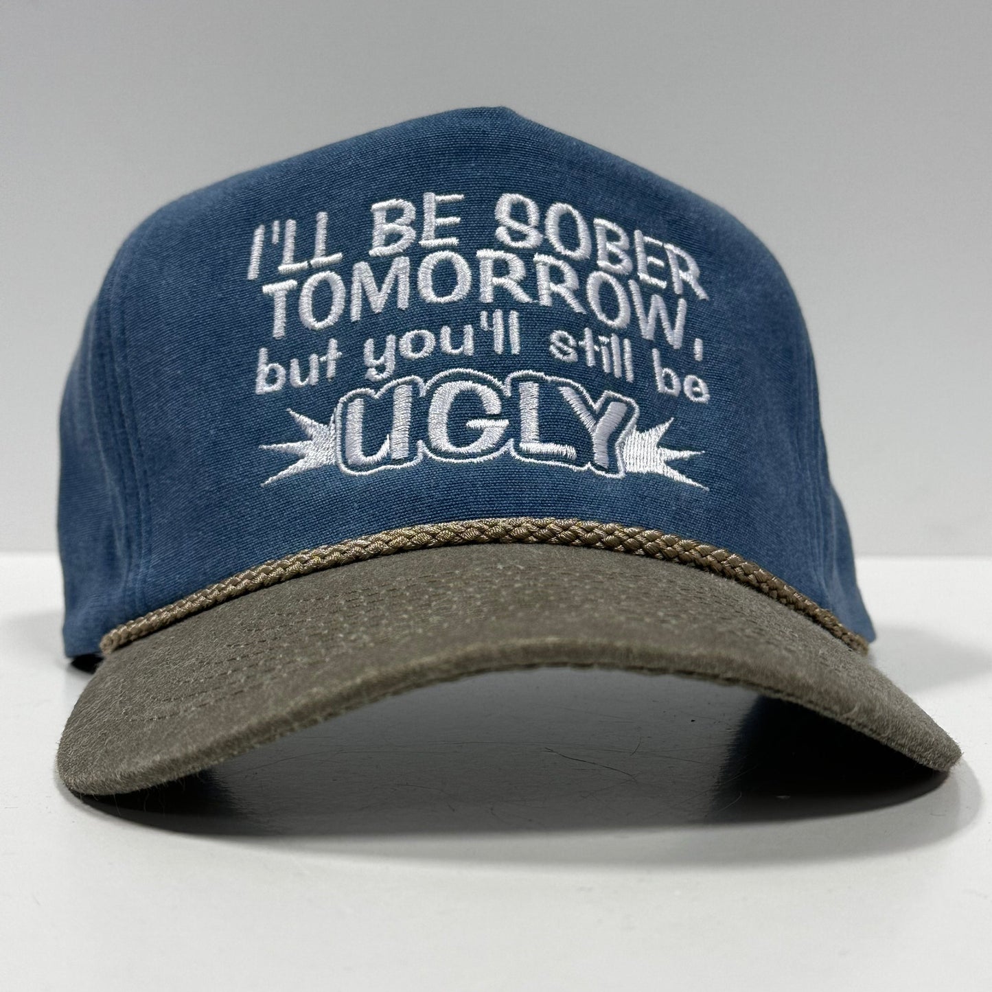 I’ll be sober tomorrow and you’ll still be ugly snapback rope hat