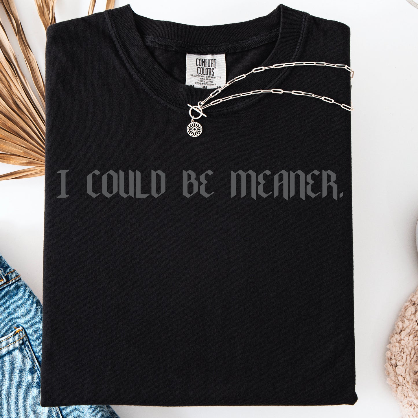 I could be meaner comfort colors t-shirt