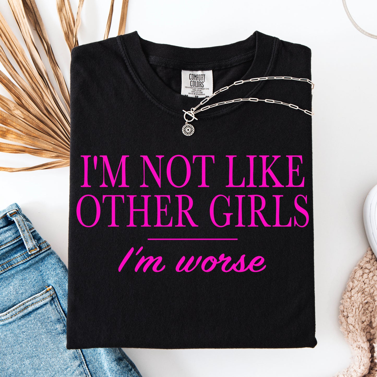I’m not like other girls but worse