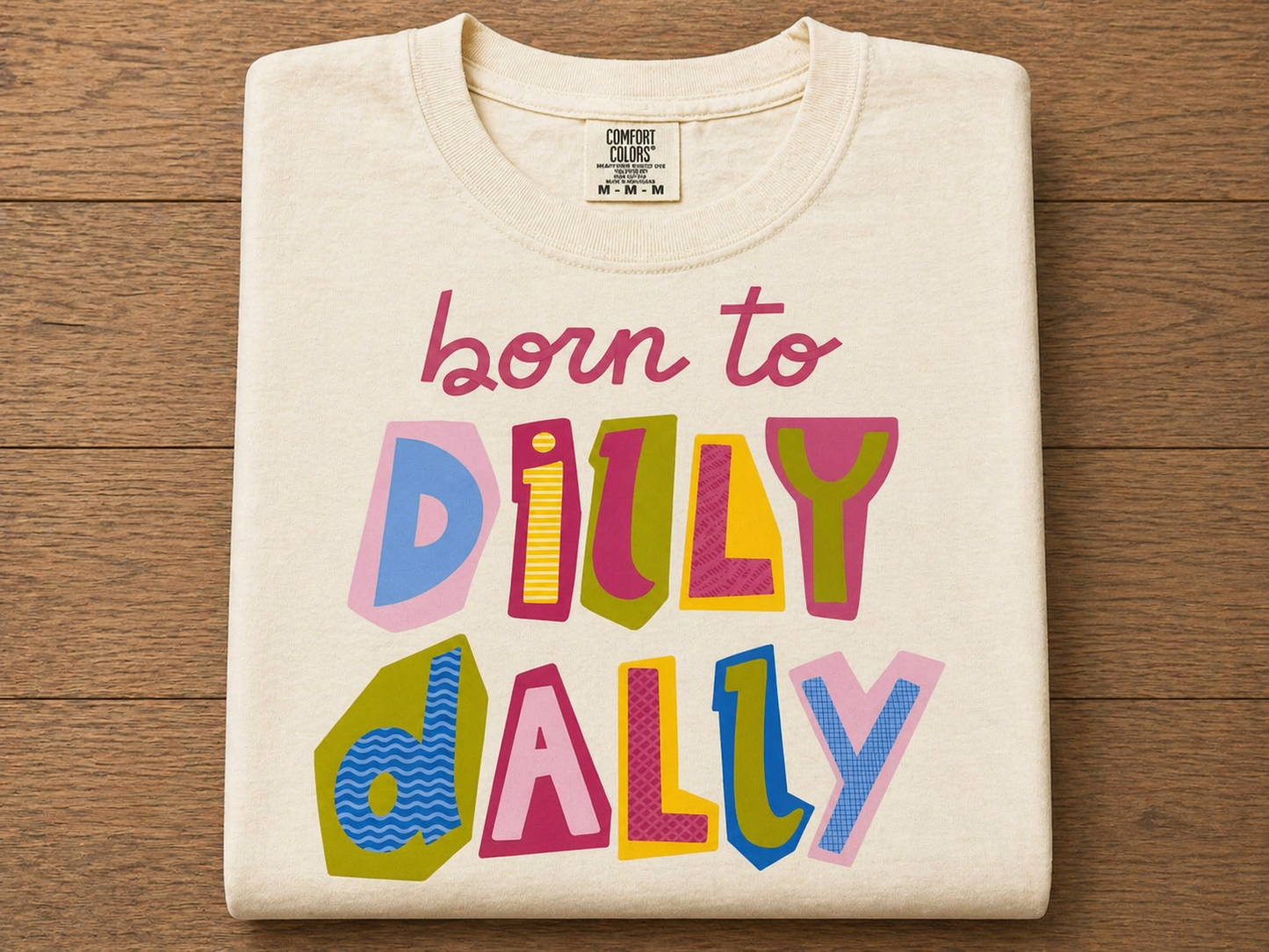 Born to dilly dally comfort colors, T-shirt￼￼