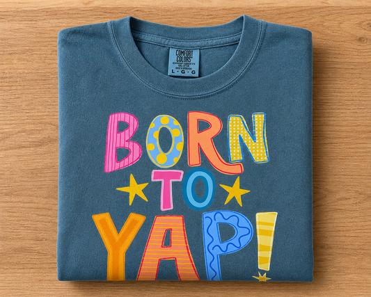 Born to yap T-shirt, comfort colors ￼